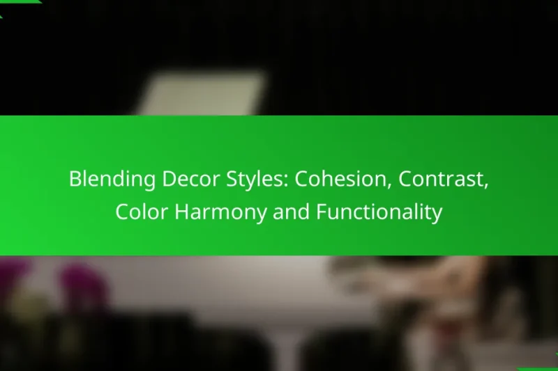Blending Decor Styles: Cohesion, Contrast, Color Harmony and Functionality