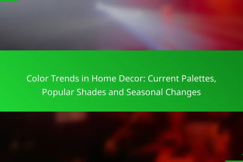 Color Trends in Home Decor: Current Palettes, Popular Shades and Seasonal Changes