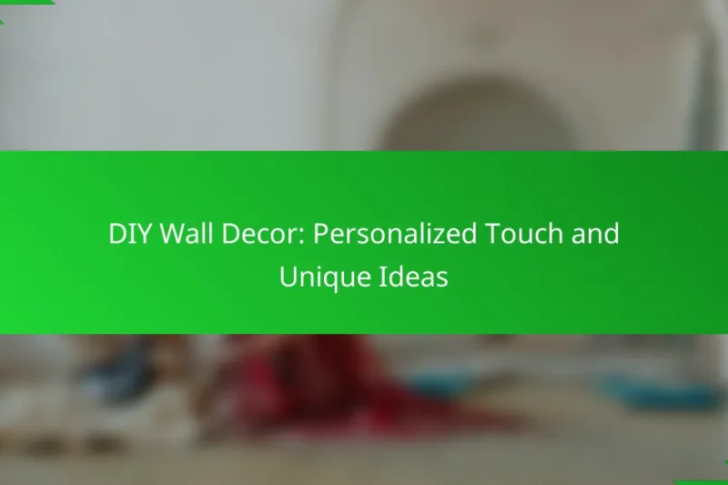 DIY Wall Decor: Personalized Touch and Unique Ideas