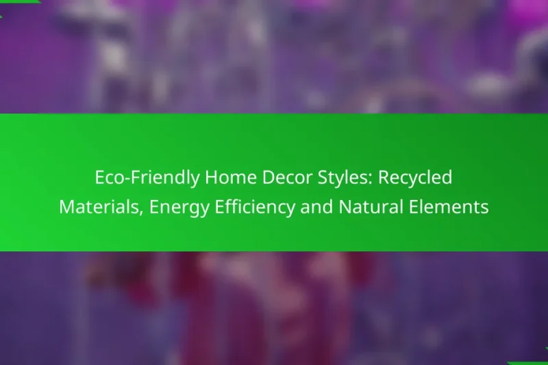 Eco-Friendly Home Decor Styles: Recycled Materials, Energy Efficiency and Natural Elements