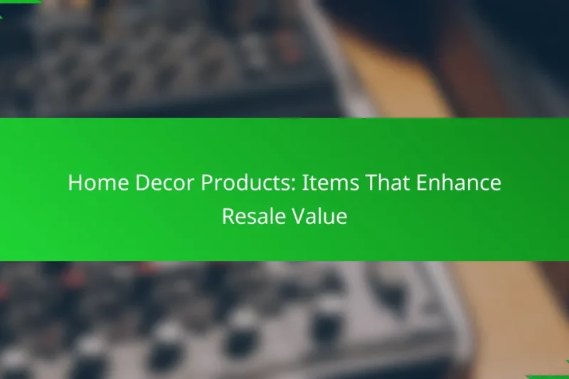 Home Decor Products: Items That Enhance Resale Value