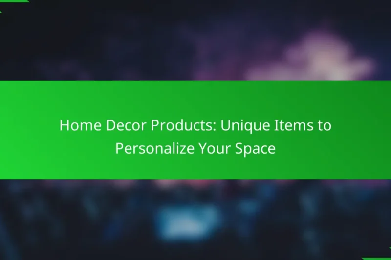 Home Decor Products: Unique Items to Personalize Your Space