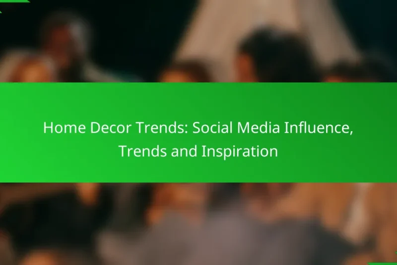 Home Decor Trends: Social Media Influence, Trends and Inspiration