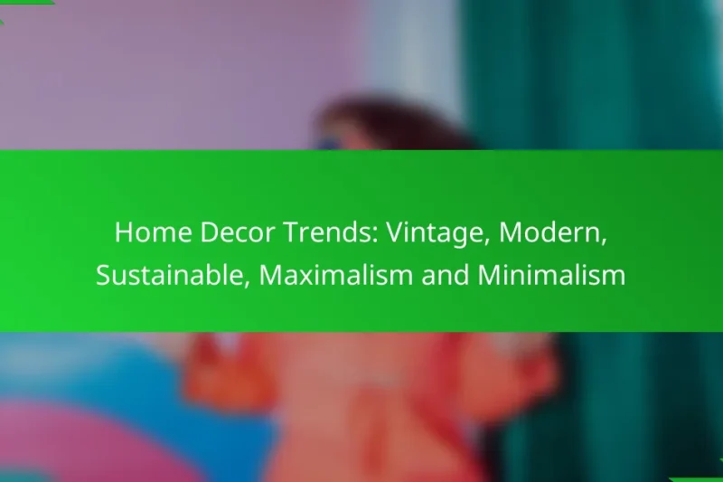 Home Decor Trends: Vintage, Modern, Sustainable, Maximalism and Minimalism