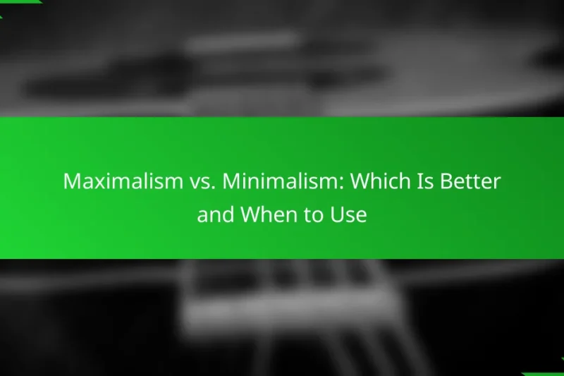 Maximalism vs. Minimalism: Which Is Better and When to Use