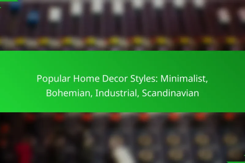 Popular Home Decor Styles: Minimalist, Bohemian, Industrial, Scandinavian