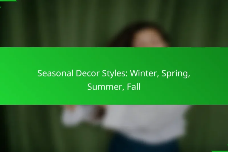 Seasonal Decor Styles: Winter, Spring, Summer, Fall