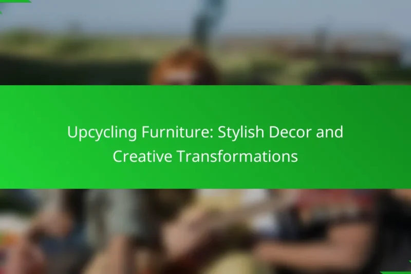 Upcycling Furniture: Stylish Decor and Creative Transformations