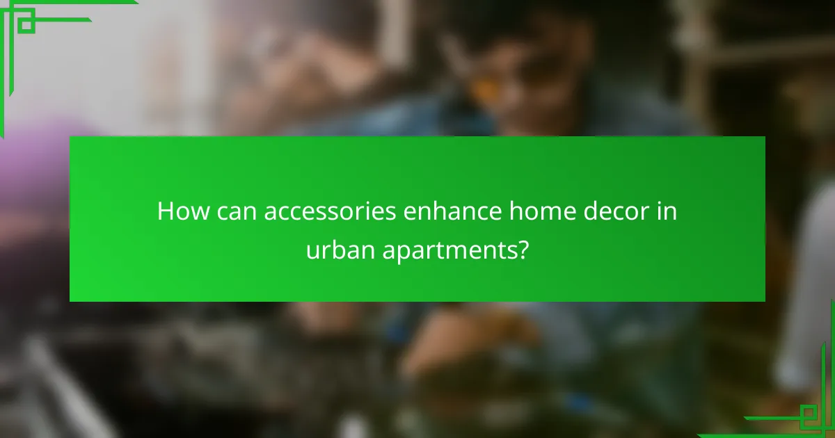 How can accessories enhance home decor in urban apartments?