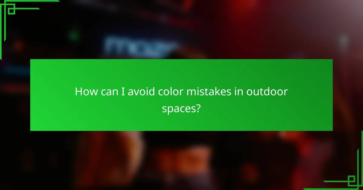 How can I avoid color mistakes in outdoor spaces?