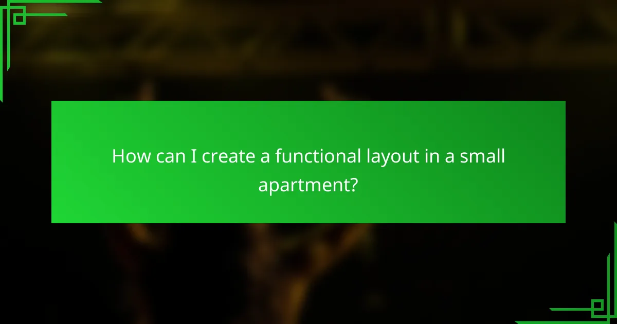How can I create a functional layout in a small apartment?