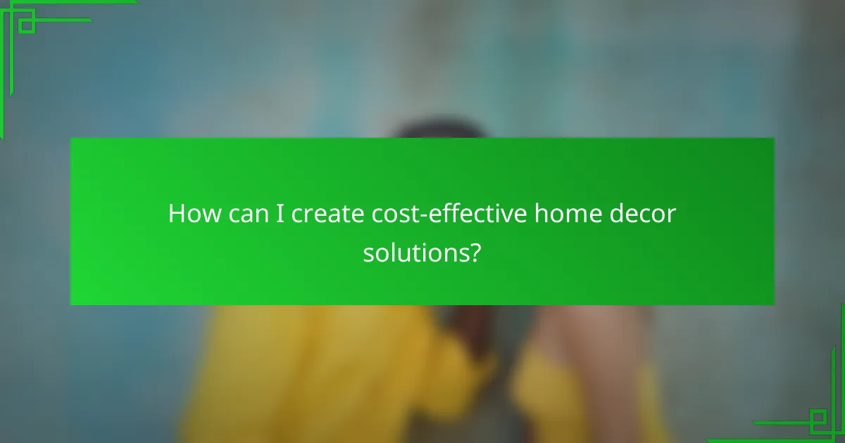 How can I create cost-effective home decor solutions?