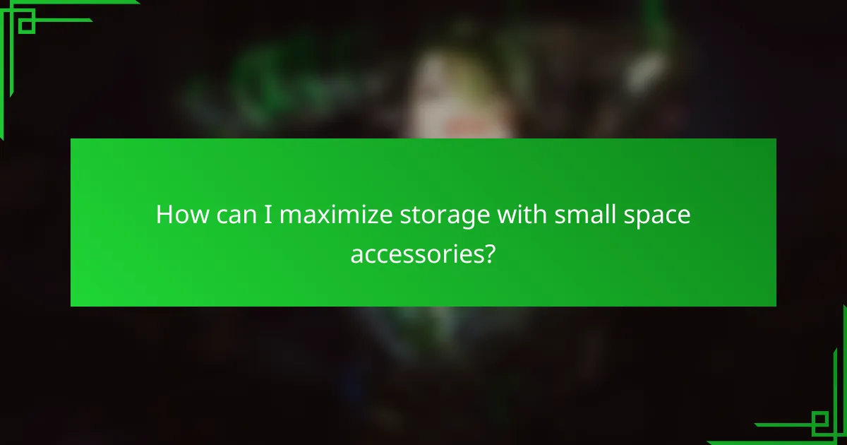 How can I maximize storage with small space accessories?
