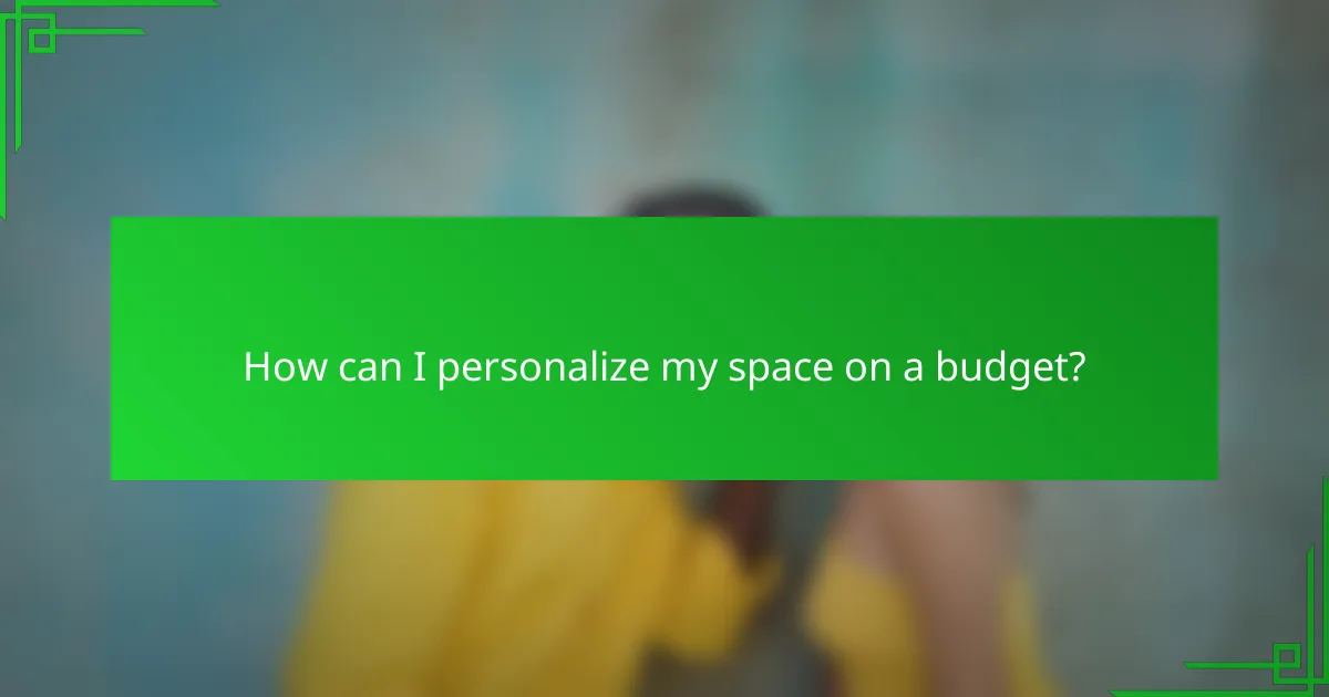 How can I personalize my space on a budget?