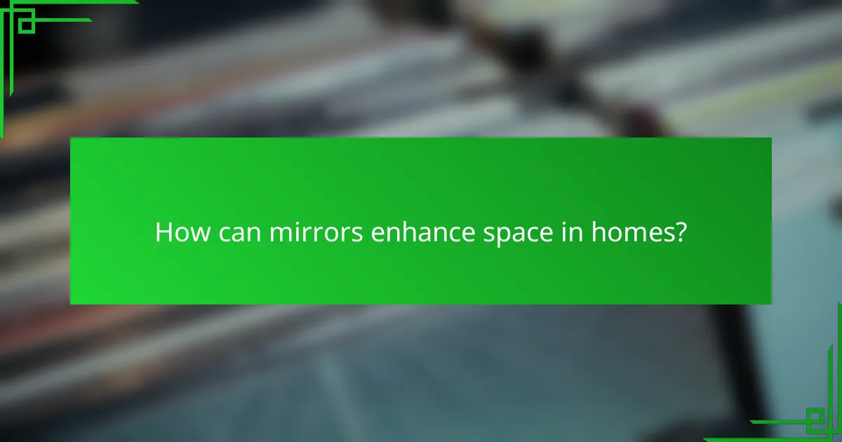 How can mirrors enhance space in homes?