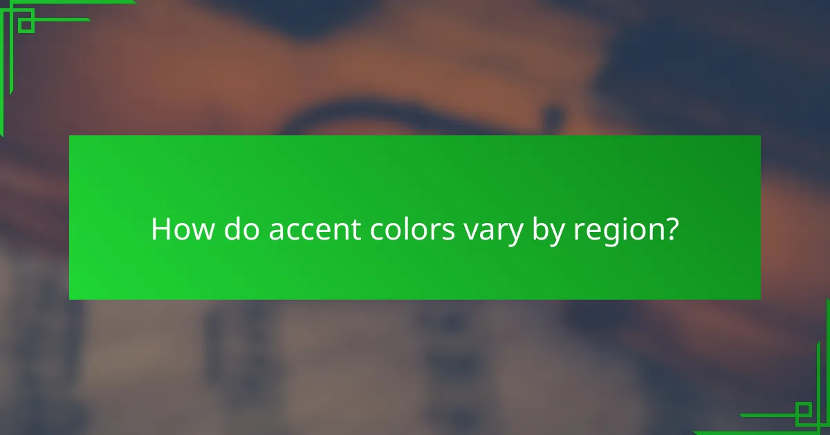 How do accent colors vary by region?