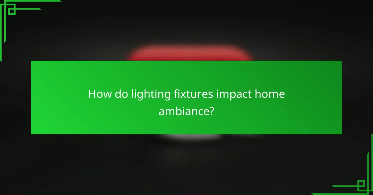 How do lighting fixtures impact home ambiance?