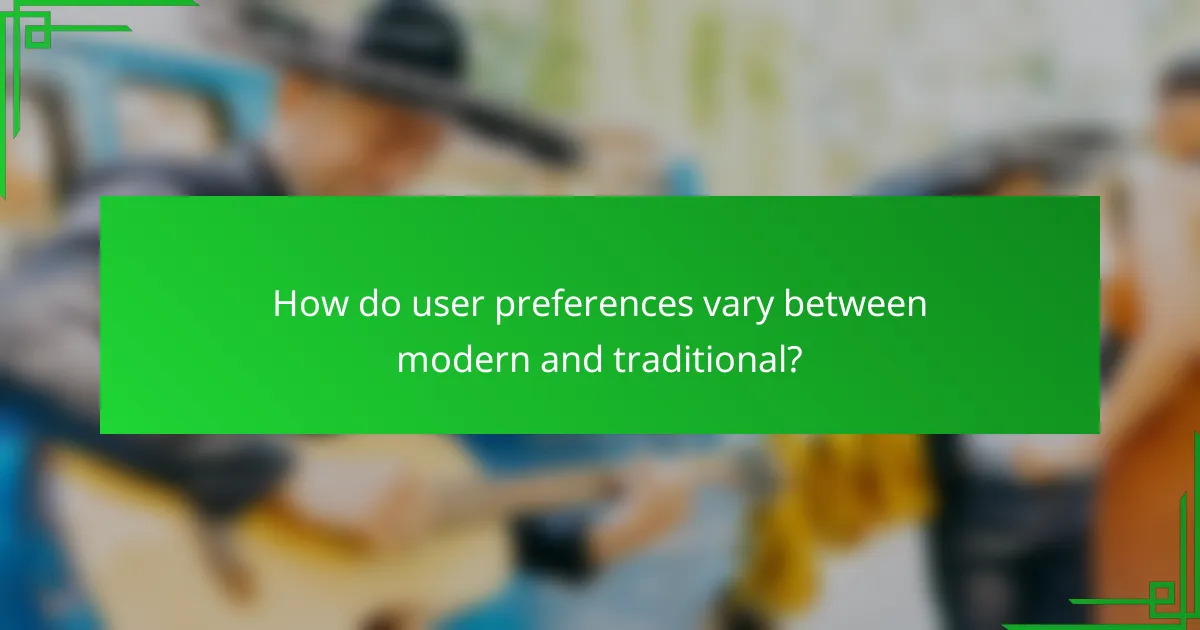 How do user preferences vary between modern and traditional?