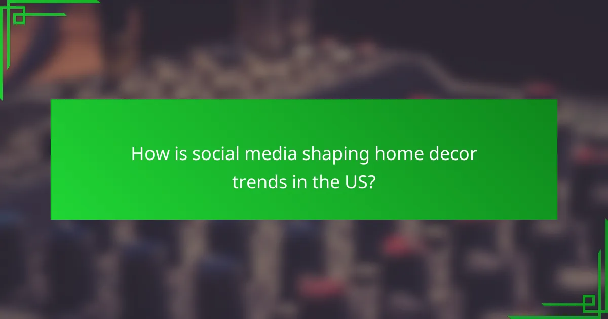 How is social media shaping home decor trends in the US?