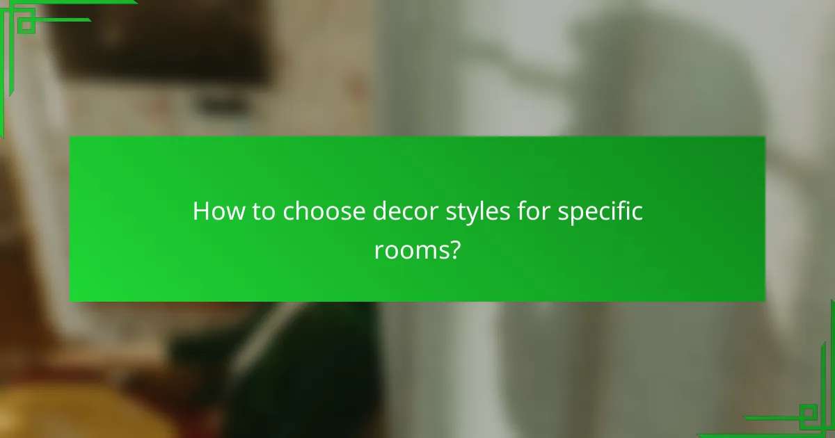 How to choose decor styles for specific rooms?