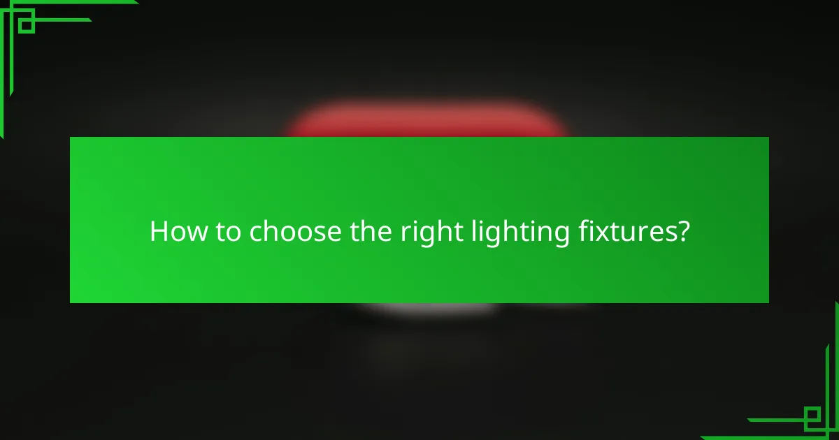 How to choose the right lighting fixtures?