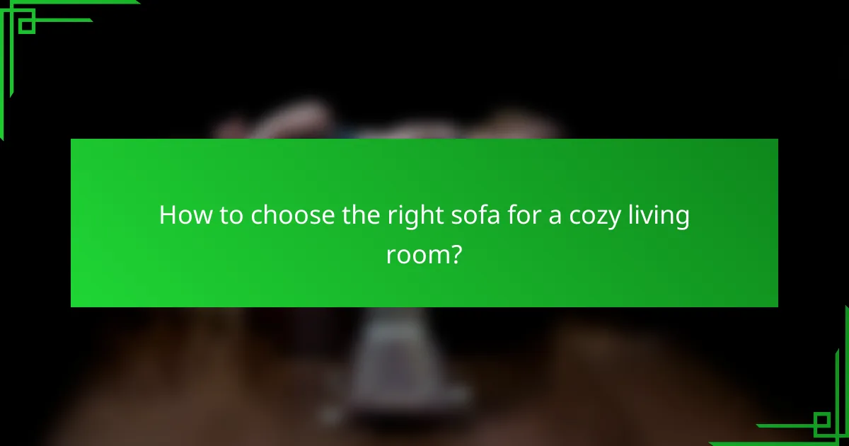 How to choose the right sofa for a cozy living room?