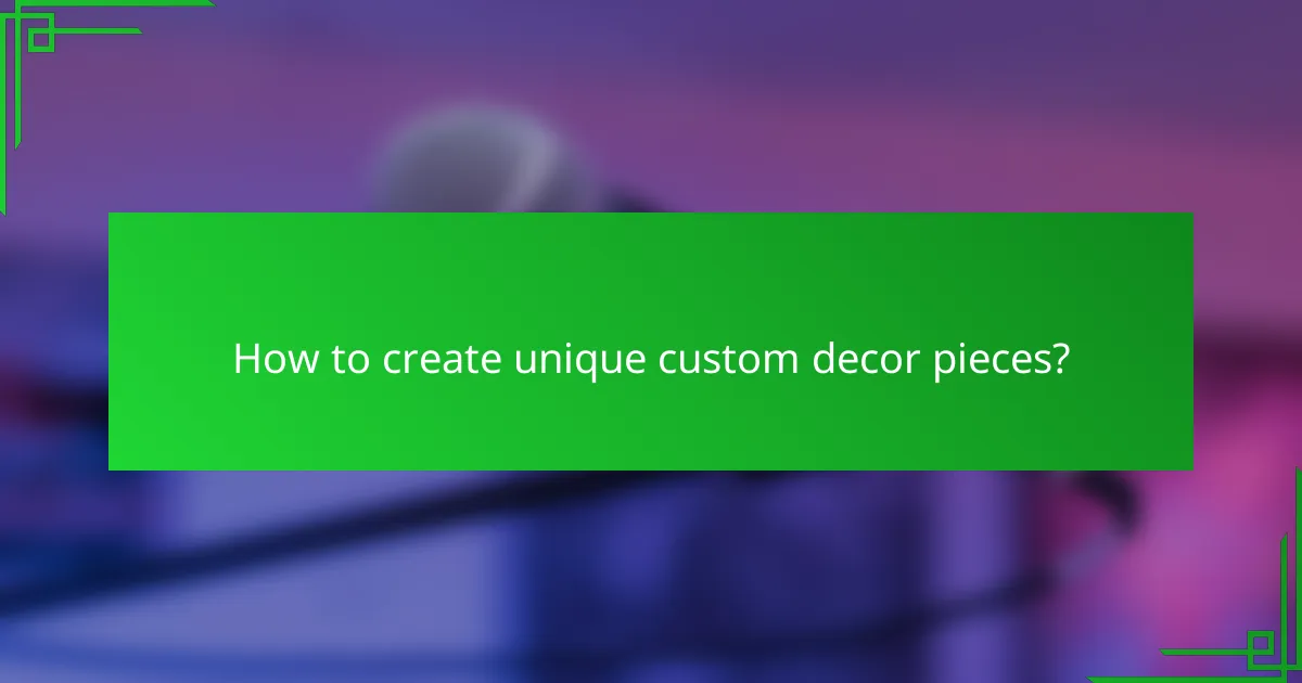 How to create unique custom decor pieces?