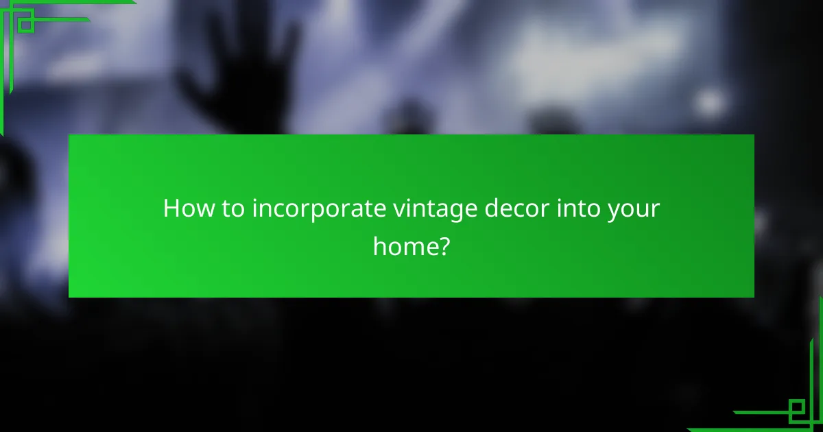 How to incorporate vintage decor into your home?