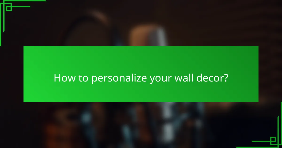 How to personalize your wall decor?