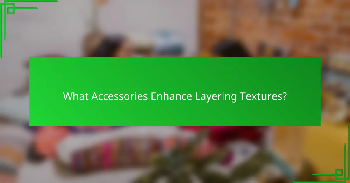 What Accessories Enhance Layering Textures?