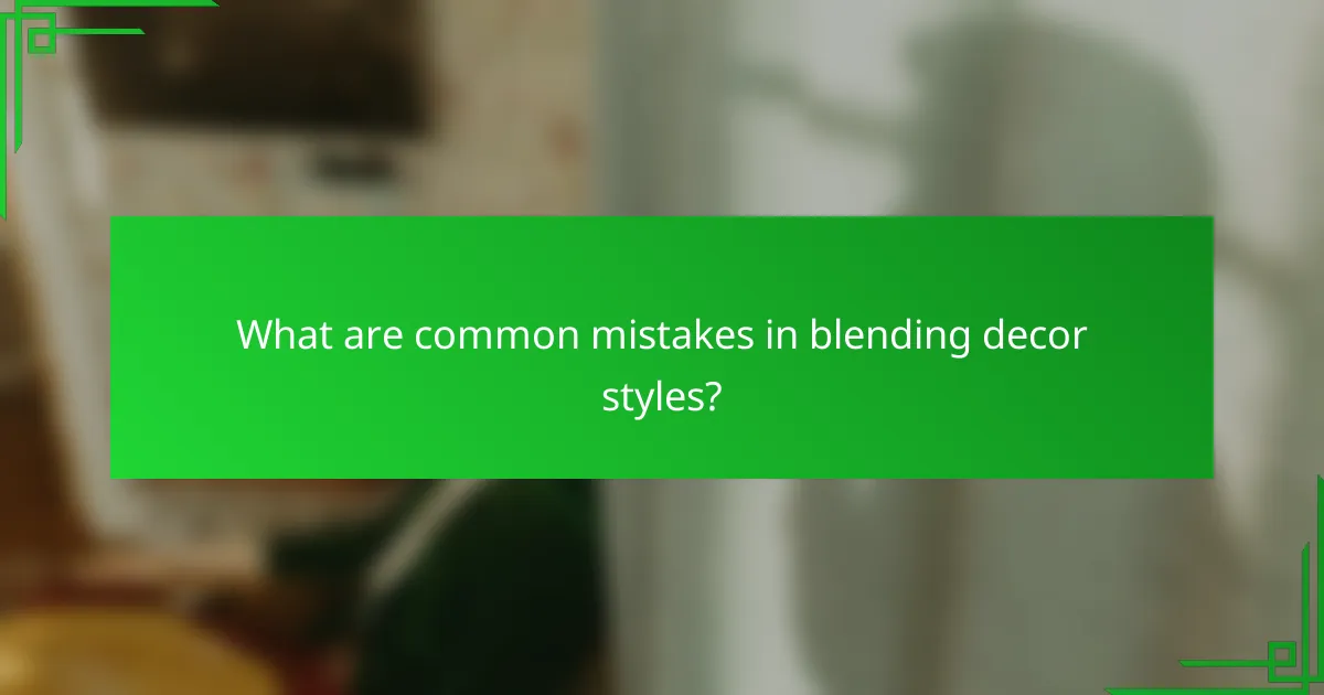 What are common mistakes in blending decor styles?