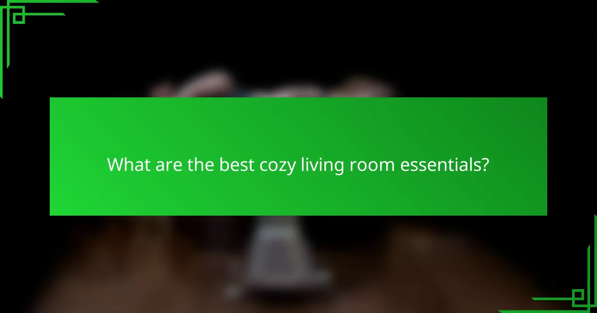 What are the best cozy living room essentials?