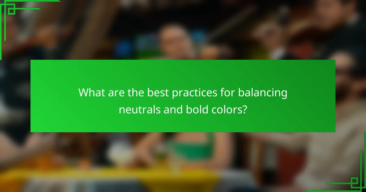 What are the best practices for balancing neutrals and bold colors?