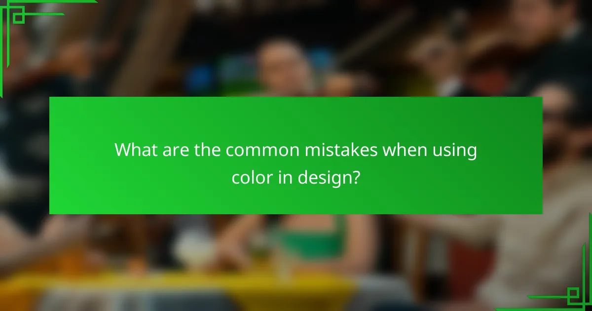 What are the common mistakes when using color in design?
