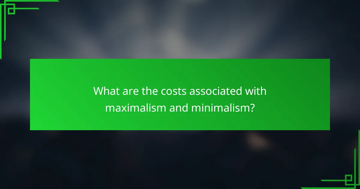 What are the costs associated with maximalism and minimalism?