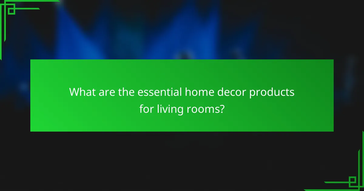 What are the essential home decor products for living rooms?