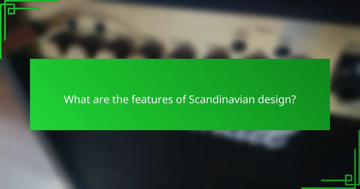 What are the features of Scandinavian design?