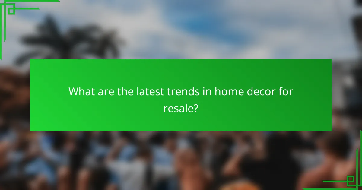What are the latest trends in home decor for resale?