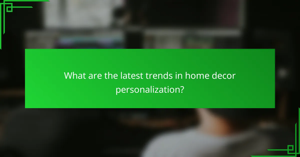 What are the latest trends in home decor personalization?