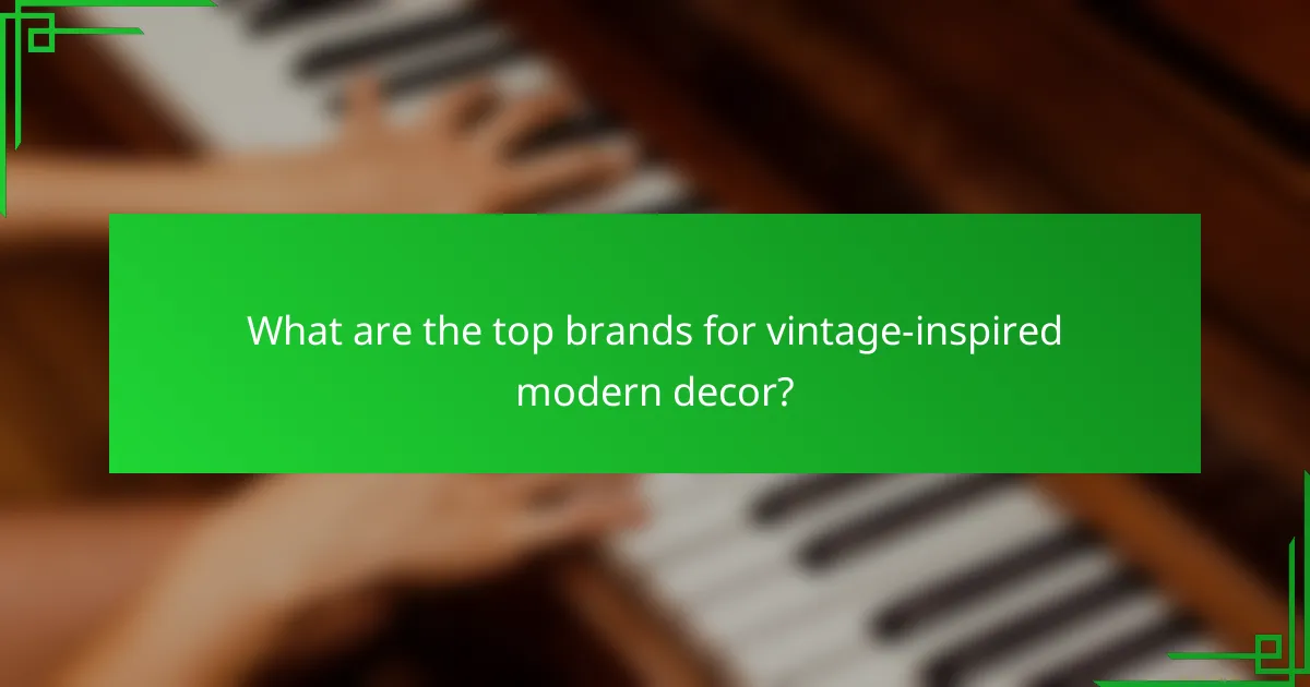 What are the top brands for vintage-inspired modern decor?