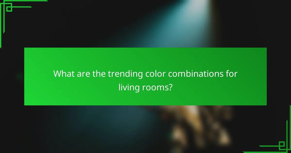 What are the trending color combinations for living rooms?