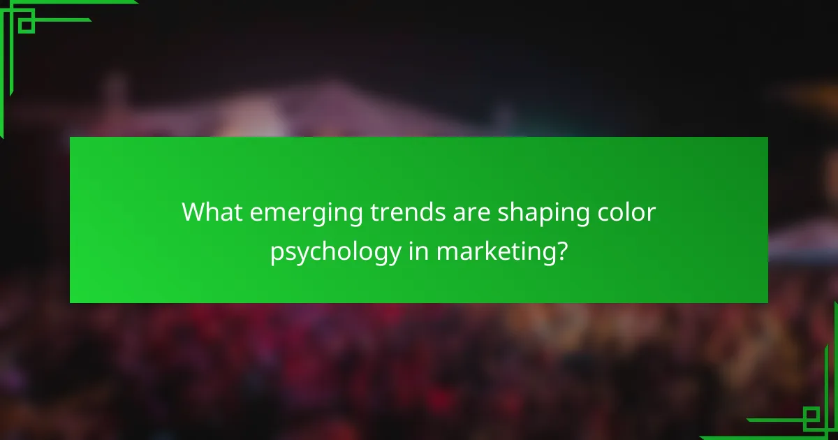 What emerging trends are shaping color psychology in marketing?