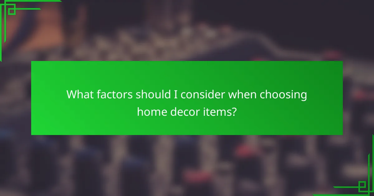 What factors should I consider when choosing home decor items?