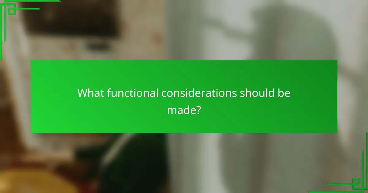 What functional considerations should be made?
