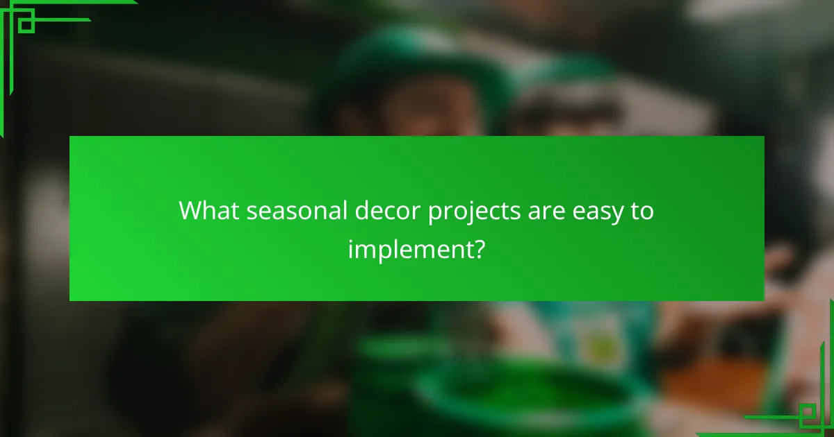 What seasonal decor projects are easy to implement?