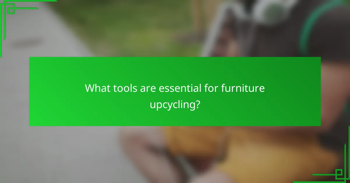 What tools are essential for furniture upcycling?