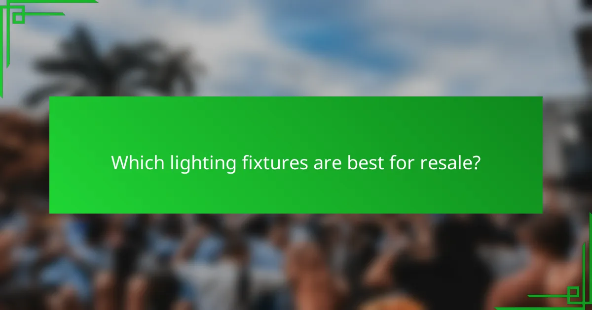 Which lighting fixtures are best for resale?
