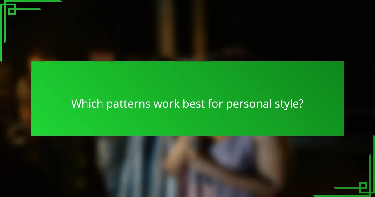 Which patterns work best for personal style?